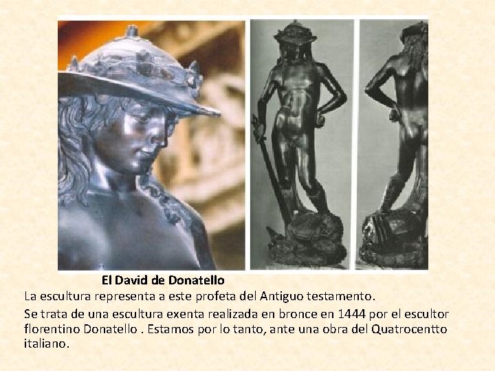 El David de Donatello La escultura representa a este profeta del Antiguo testamento. Se