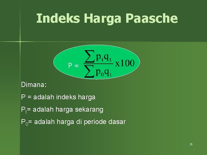 Indeks Harga Paasche P= Dimana: P = adalah indeks harga Pt= adalah harga sekarang Indeks Harga Paasche P= Dimana: P = adalah indeks harga Pt= adalah harga sekarang