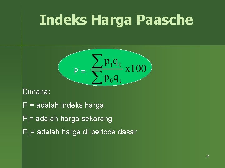 Indeks Harga Paasche P= Dimana: P = adalah indeks harga Pt= adalah harga sekarang