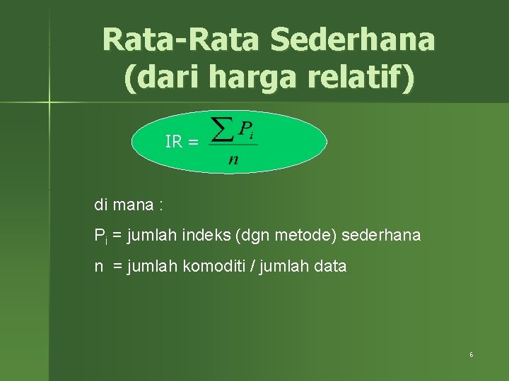 Rata-Rata Sederhana (dari harga relatif) IR = di mana : Pi = jumlah indeks