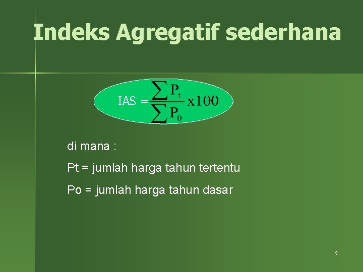 Indeks Agregatif sederhana IAS = di mana : Pt = jumlah harga tahun tertentu