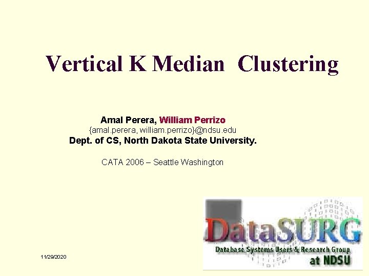 Vertical K Median Clustering Amal Perera, William Perrizo {amal. perera, william. perrizo}@ndsu. edu Dept.