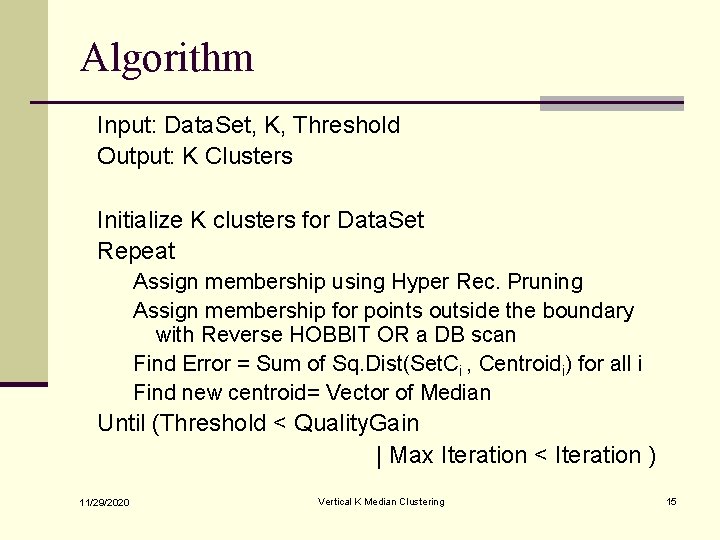 Algorithm Input: Data. Set, K, Threshold Output: K Clusters Initialize K clusters for Data.