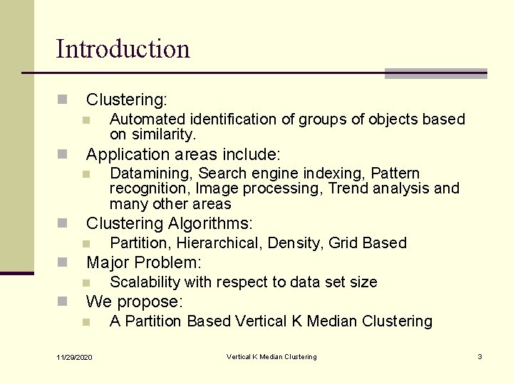 Introduction n Clustering: n n Application areas include: n n Partition, Hierarchical, Density, Grid