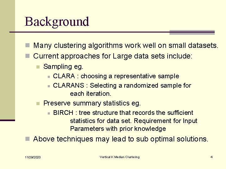 Background n Many clustering algorithms work well on small datasets. n Current approaches for