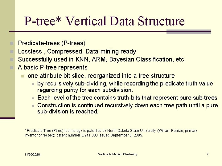 P-tree* Vertical Data Structure n n Predicate-trees (P-trees) Lossless , Compressed, Data-mining-ready Successfully used