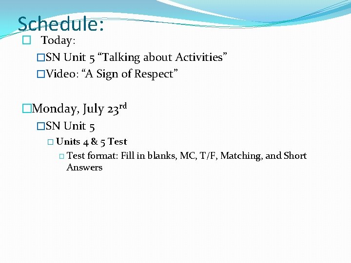 Schedule: � Today: �SN Unit 5 “Talking about Activities” �Video: “A Sign of Respect”