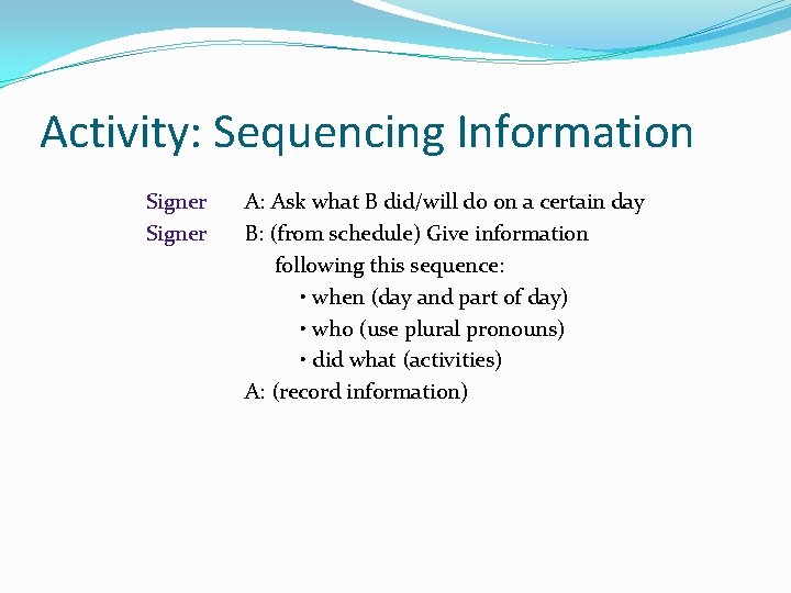 Activity: Sequencing Information Signer A: Ask what B did/will do on a certain day