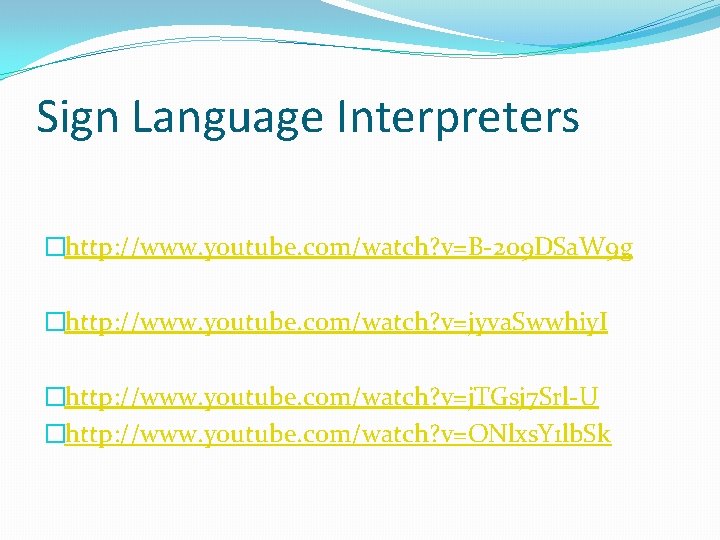 Sign Language Interpreters �http: //www. youtube. com/watch? v=B-209 DSa. W 9 g �http: //www.