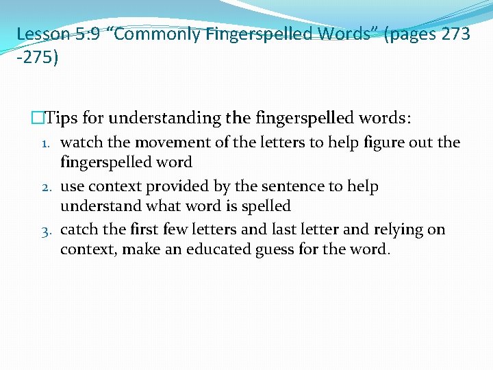 Lesson 5: 9 “Commonly Fingerspelled Words” (pages 273 -275) �Tips for understanding the fingerspelled