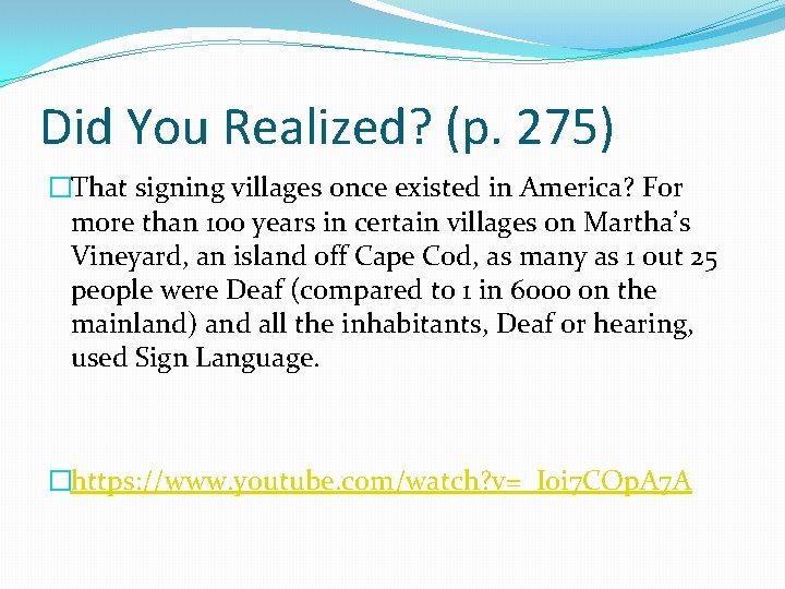 Did You Realized? (p. 275) �That signing villages once existed in America? For more