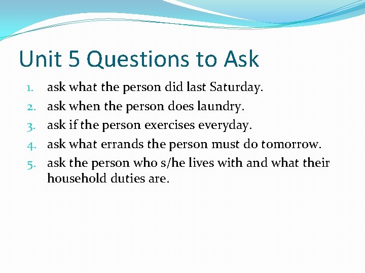 Unit 5 Questions to Ask 1. 2. 3. 4. 5. ask what the person