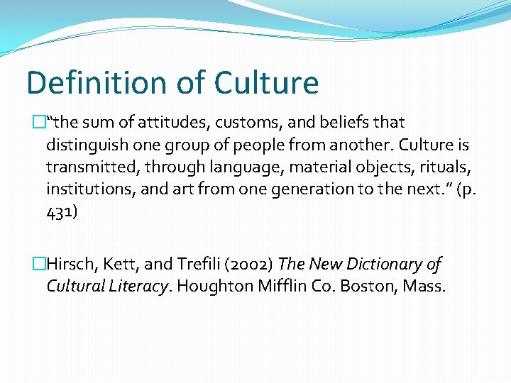 Definition of Culture �“the sum of attitudes, customs, and beliefs that distinguish one group