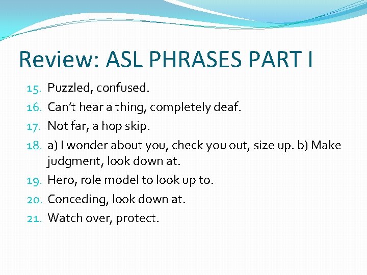 Review: ASL PHRASES PART I Puzzled, confused. Can’t hear a thing, completely deaf. Not