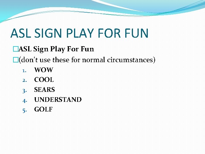 ASL SIGN PLAY FOR FUN �ASL Sign Play For Fun �(don’t use these for