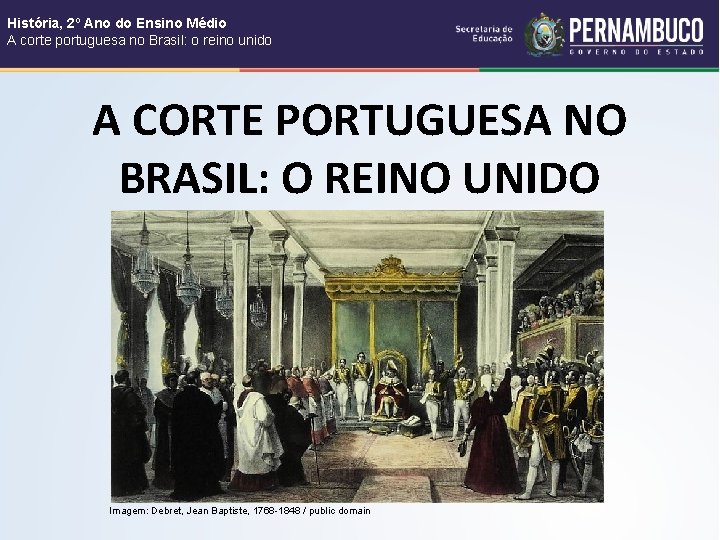 História, 2º Ano do Ensino Médio A corte portuguesa no Brasil: o reino unido