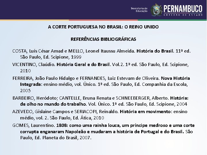 A CORTE PORTUGUESA NO BRASIL: O REINO UNIDO REFERÊNCIAS BIBLIOGRÁFICAS COSTA, Luís César Amad