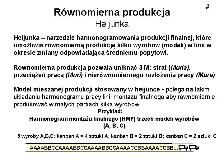 Równomierna produkcja Heijunka – narzędzie harmonogramowania produkcji finalnej, które umożliwia równomierną produkcję kilku wyrobów