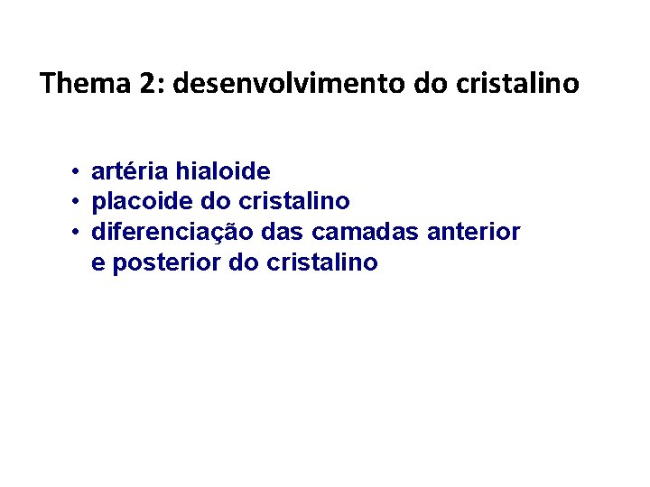 Thema 2: desenvolvimento do cristalino • artéria hialoide • placoide do cristalino • diferenciação