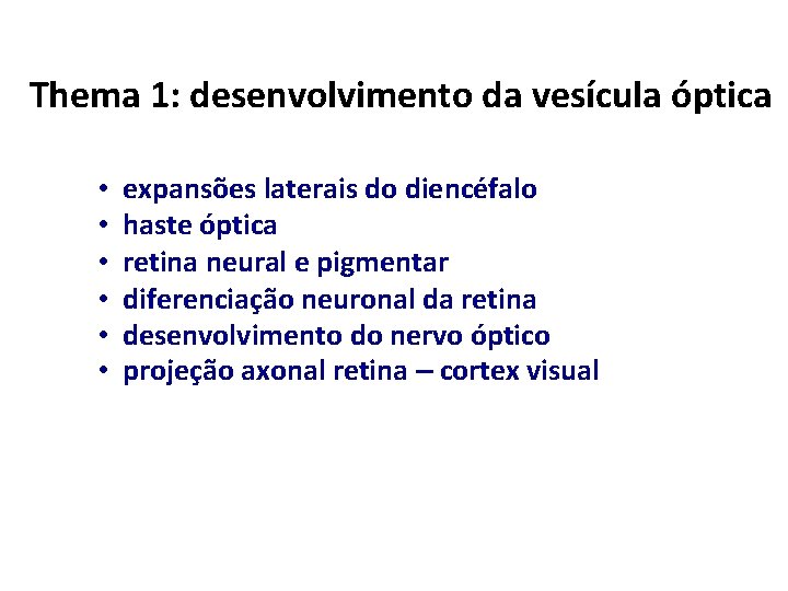 Thema 1: desenvolvimento da vesícula óptica • • • expansões laterais do diencéfalo haste