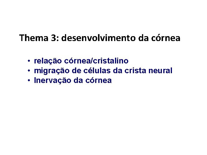 Thema 3: desenvolvimento da córnea • relação córnea/cristalino • migração de células da crista