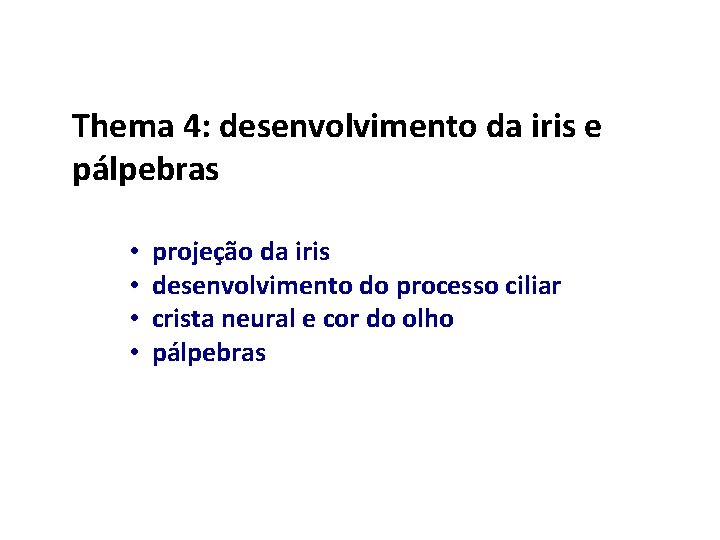 Thema 4: desenvolvimento da iris e pálpebras • • projeção da iris desenvolvimento do