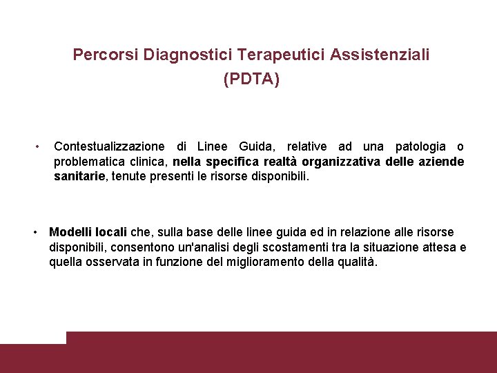Percorsi Diagnostici Terapeutici Assistenziali (PDTA) • Contestualizzazione di Linee Guida, relative ad una patologia