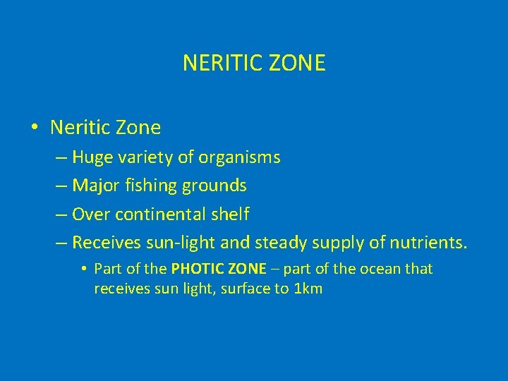 NERITIC ZONE • Neritic Zone – Huge variety of organisms – Major fishing grounds