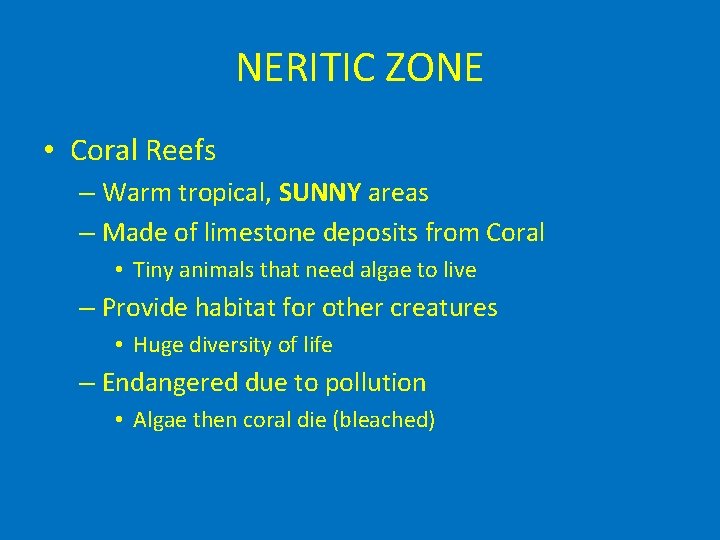 NERITIC ZONE • Coral Reefs – Warm tropical, SUNNY areas – Made of limestone