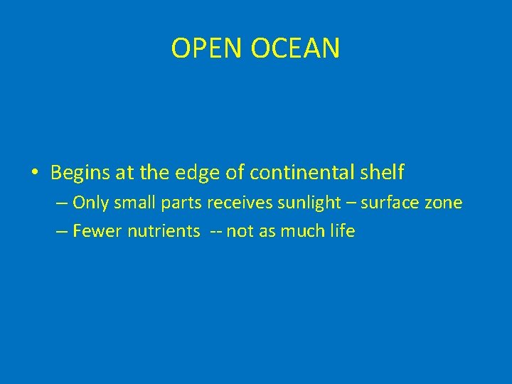 OPEN OCEAN • Begins at the edge of continental shelf – Only small parts