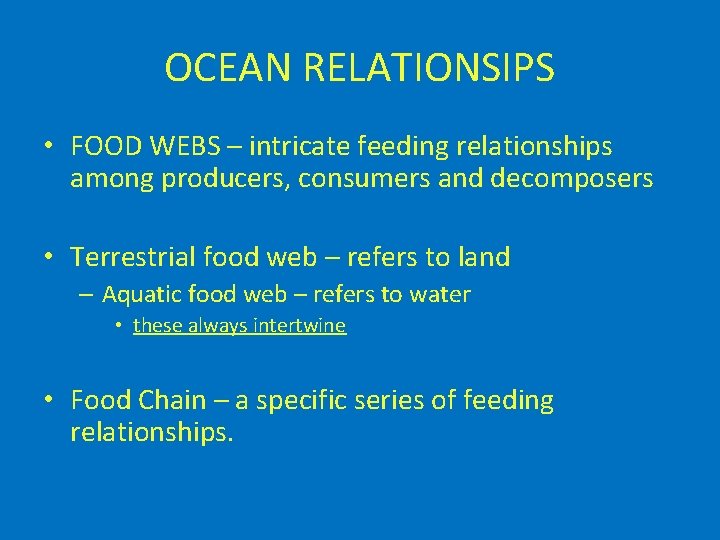 OCEAN RELATIONSIPS • FOOD WEBS – intricate feeding relationships among producers, consumers and decomposers