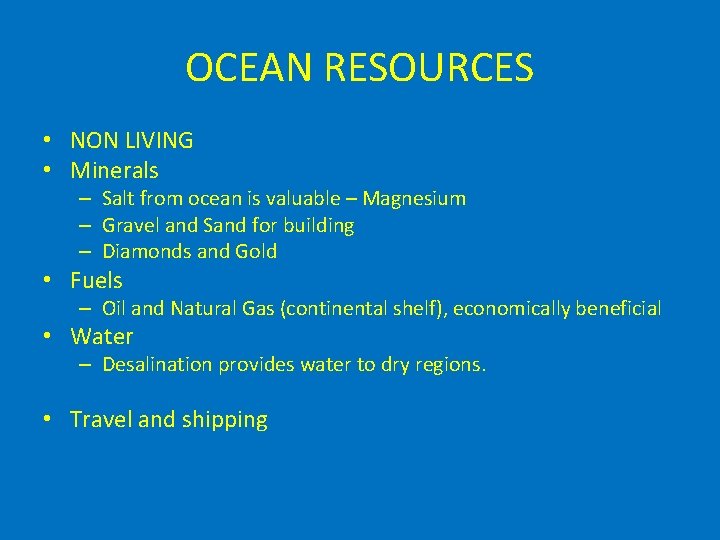 OCEAN RESOURCES • NON LIVING • Minerals – Salt from ocean is valuable –