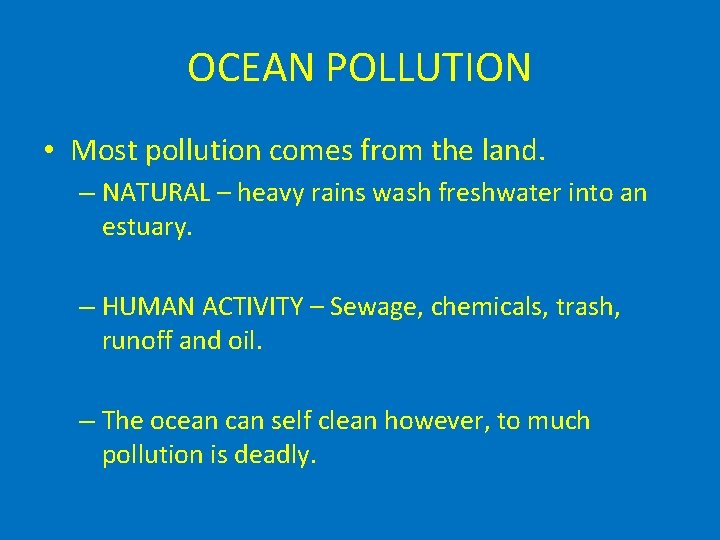 OCEAN POLLUTION • Most pollution comes from the land. – NATURAL – heavy rains