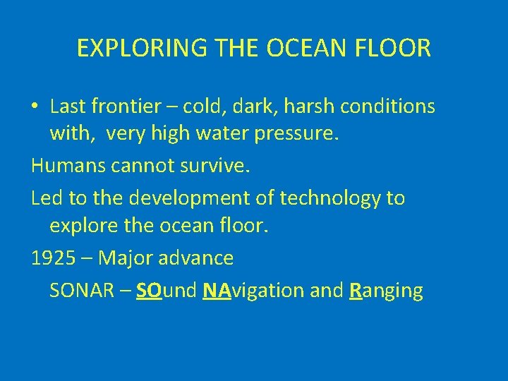 EXPLORING THE OCEAN FLOOR • Last frontier – cold, dark, harsh conditions with, very