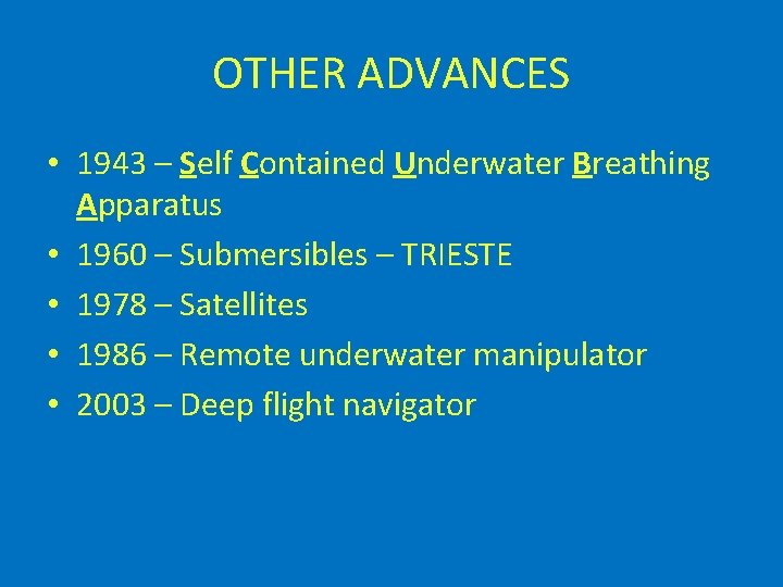 OTHER ADVANCES • 1943 – Self Contained Underwater Breathing Apparatus • 1960 – Submersibles