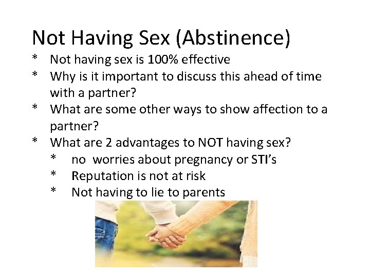 Not Having Sex (Abstinence) * Not having sex is 100% effective * Why is