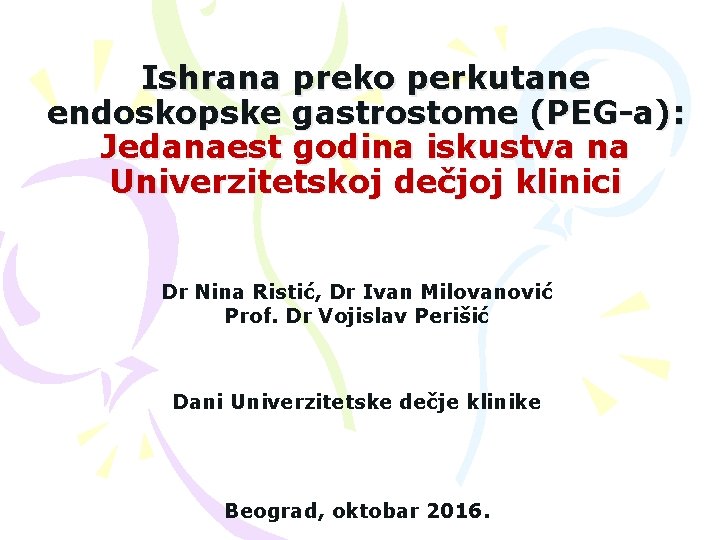 Ishrana preko perkutane endoskopske gastrostome (PEG-a): Jedanaest godina iskustva na Univerzitetskoj dečjoj klinici Dr