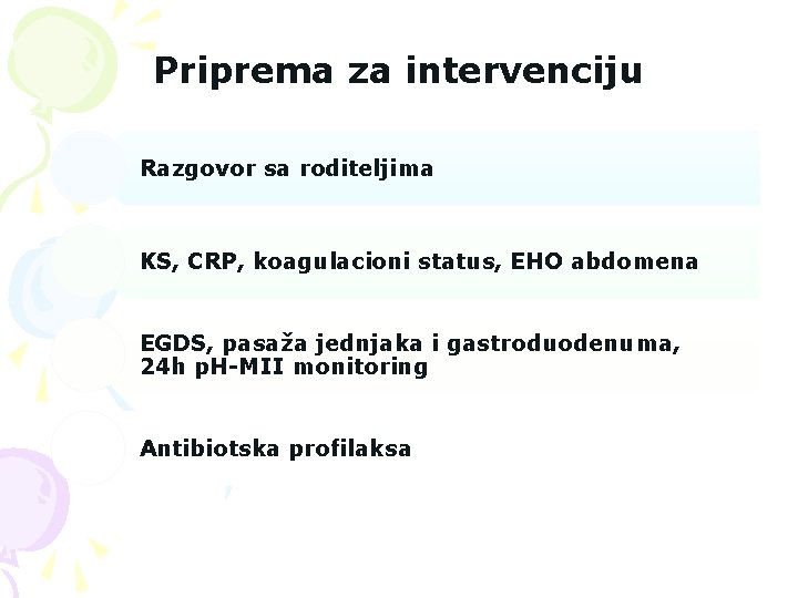 Priprema za intervenciju Razgovor sa roditeljima KS, CRP, koagulacioni status, EHO abdomena EGDS, pasaža