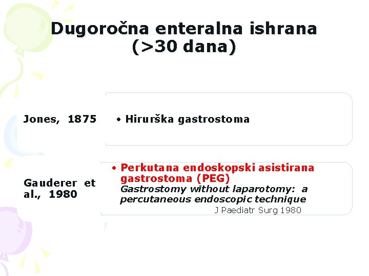Dugoročna enteralna ishrana (>30 dana) Jones, 1875 Gauderer et al. , 1980 • Hirurška