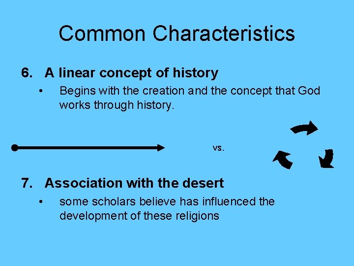 Common Characteristics 6. A linear concept of history • Begins with the creation and