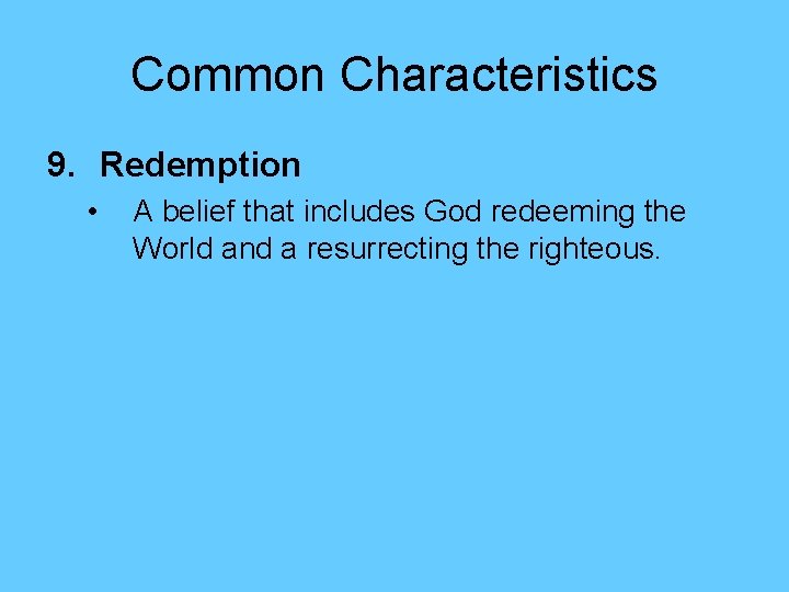 Common Characteristics 9. Redemption • A belief that includes God redeeming the World and