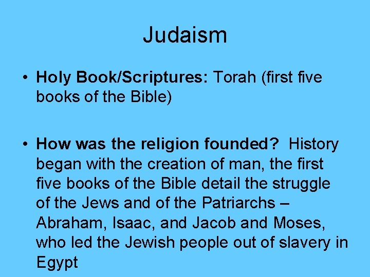 Judaism • Holy Book/Scriptures: Torah (first five books of the Bible) • How was