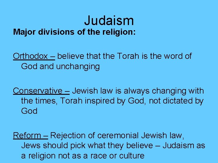 Judaism Major divisions of the religion: Orthodox – believe that the Torah is the
