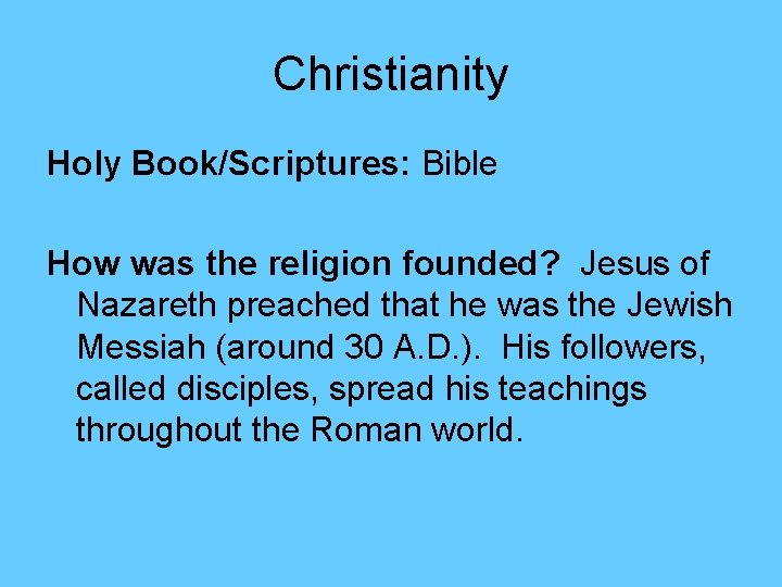 Christianity Holy Book/Scriptures: Bible How was the religion founded? Jesus of Nazareth preached that