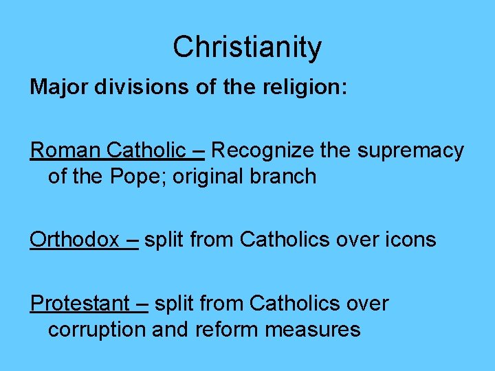 Christianity Major divisions of the religion: Roman Catholic – Recognize the supremacy of the