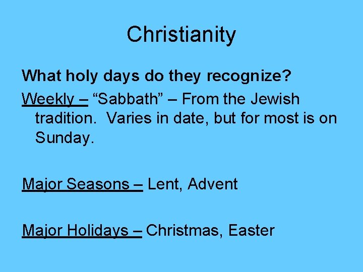 Christianity What holy days do they recognize? Weekly – “Sabbath” – From the Jewish