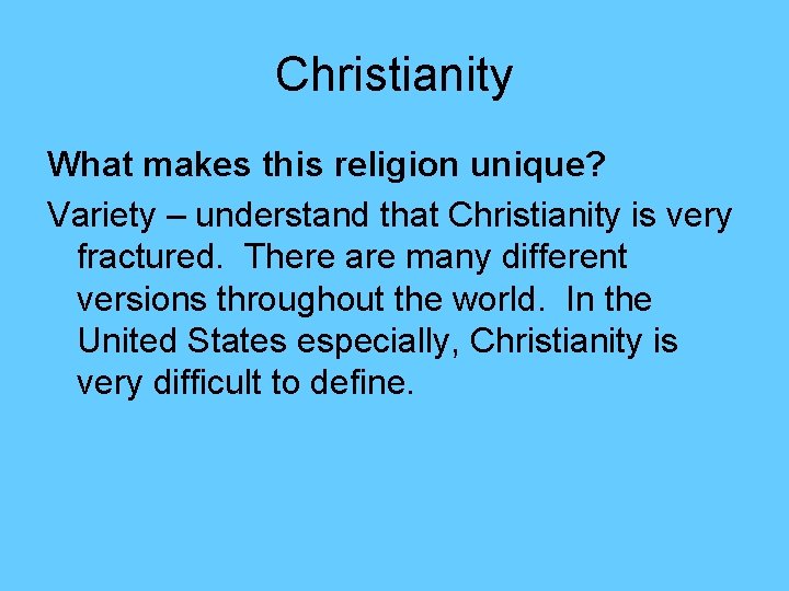 Christianity What makes this religion unique? Variety – understand that Christianity is very fractured.