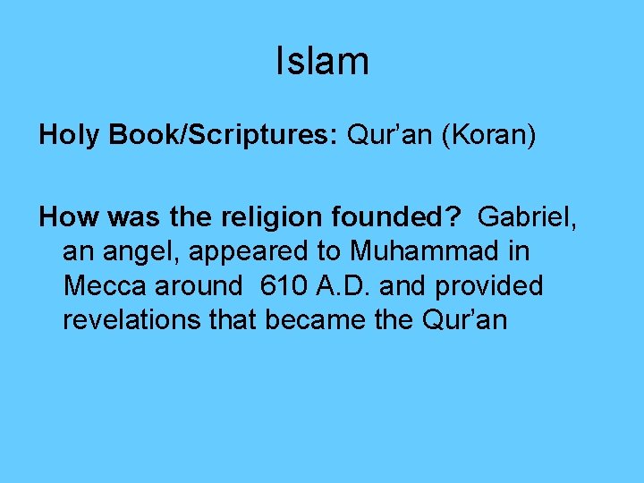 Islam Holy Book/Scriptures: Qur’an (Koran) How was the religion founded? Gabriel, an angel, appeared