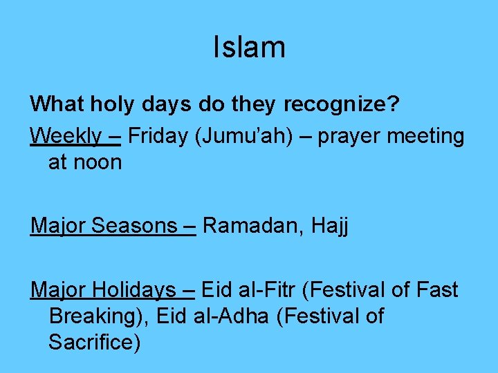 Islam What holy days do they recognize? Weekly – Friday (Jumu’ah) – prayer meeting