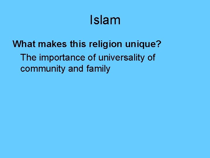 Islam What makes this religion unique? The importance of universality of community and family